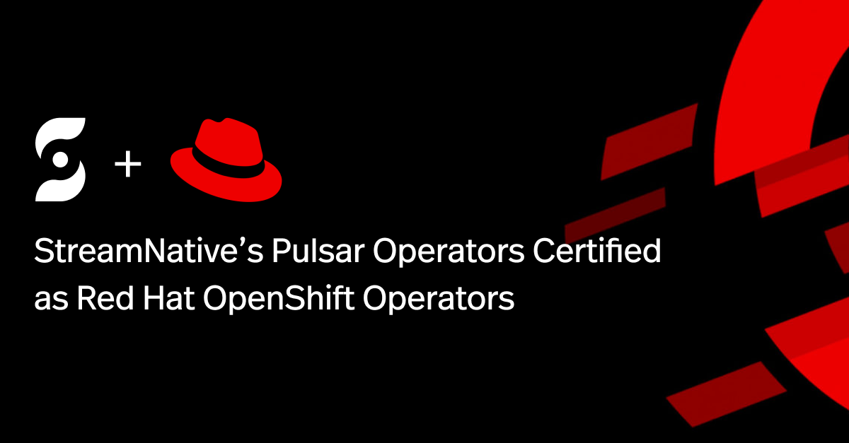 StreamNative’s Pulsar Operators Certified as Red Hat OpenShift Operators