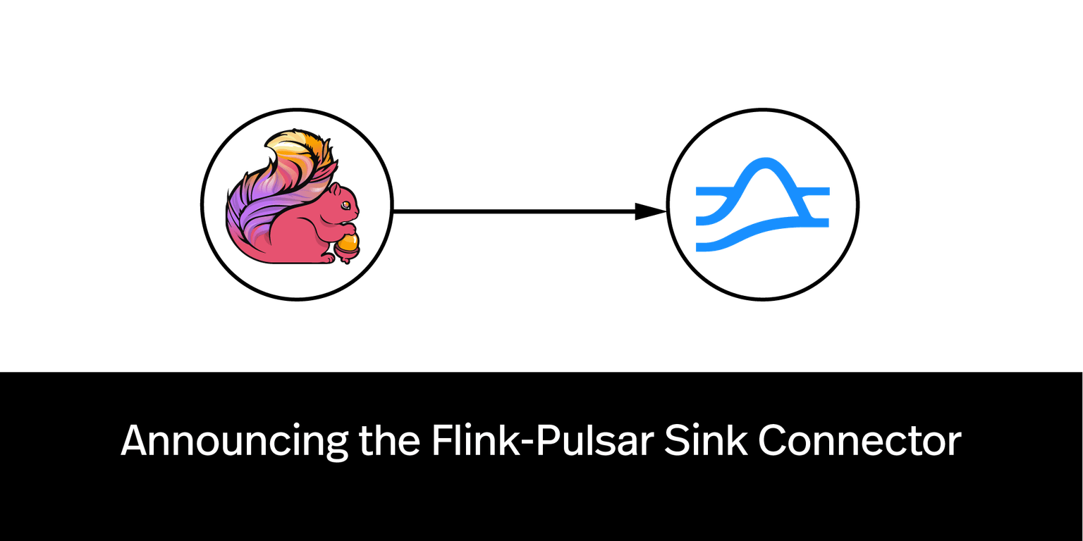 Announcing the Flink-Pulsar Sink Connector