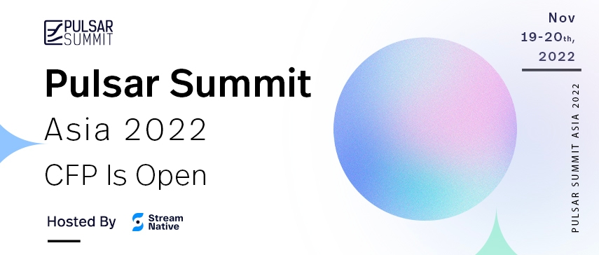 Pulsar Summit Asia 2022: CFP Is Open Now!