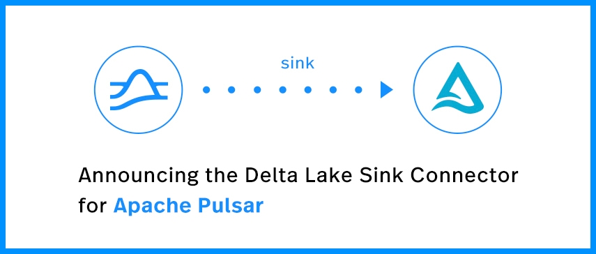 Announcing the Delta Lake Sink Connector for Apache Pulsar