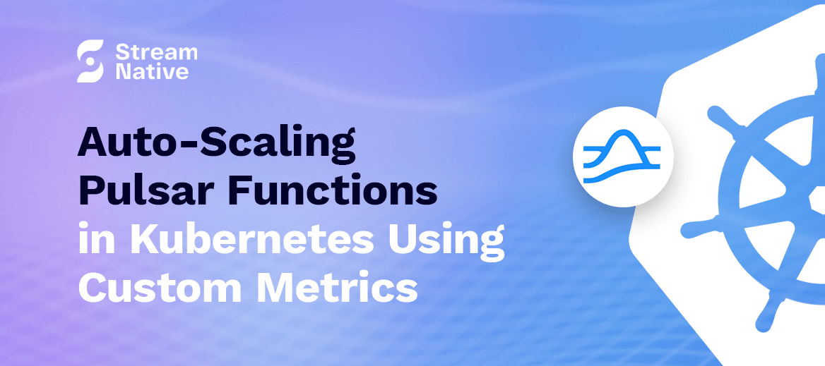 Auto-Scaling Pulsar Functions in Kubernetes Using Custom Metrics