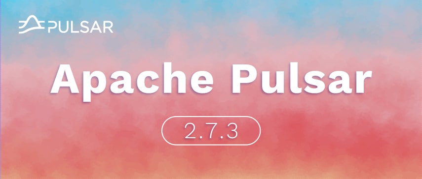 What’s New in Apache Pulsar 2.7.3