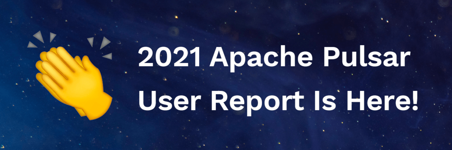 2021 Apache Pulsar User Report Announcement