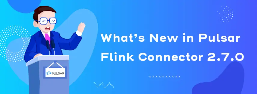 What's New in Pulsar Flink Connector 2.7.0