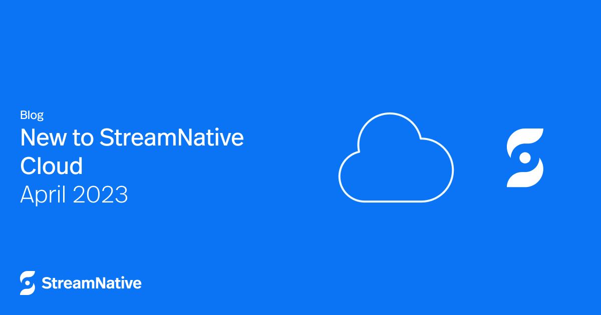 Product updates for StreamNative Cloud [Apr 2023]: Google Cloud Marketplace, and more!