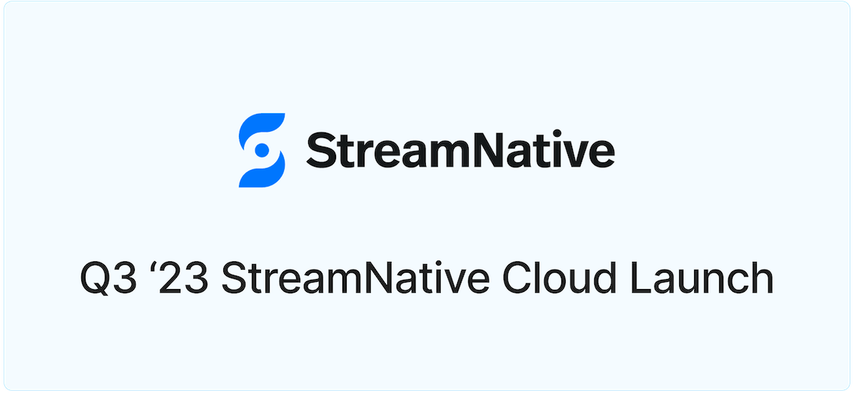Q3 '23 StreamNative Cloud Launch: Deliver a modern data streaming platform for enterprises