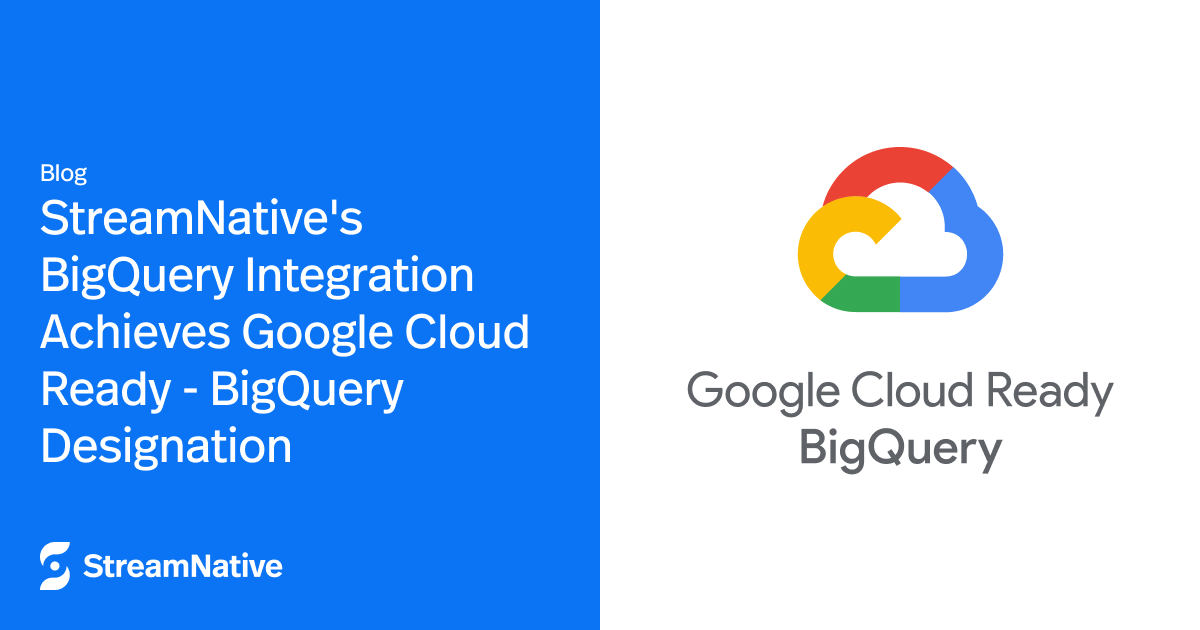 StreamNative's BigQuery Integration Achieves Google Cloud Ready - BigQuery Designation