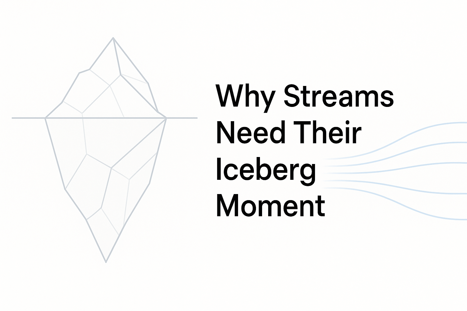 Why Streams Need Their Iceberg Moment