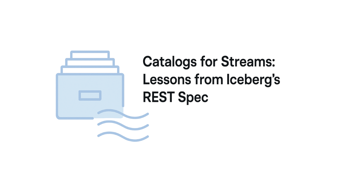 Catalogs for Streams: Lessons from Iceberg’s REST Spec