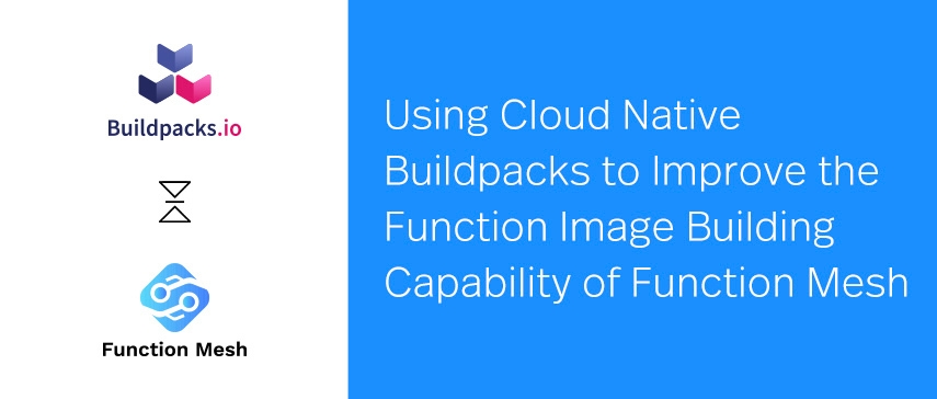 Using Cloud Native Buildpacks to Improve the Function Image Building Capability of Function Mesh