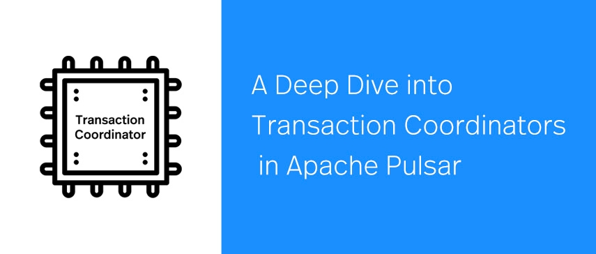 A Deep Dive into Transaction Coordinators in Apache Pulsar