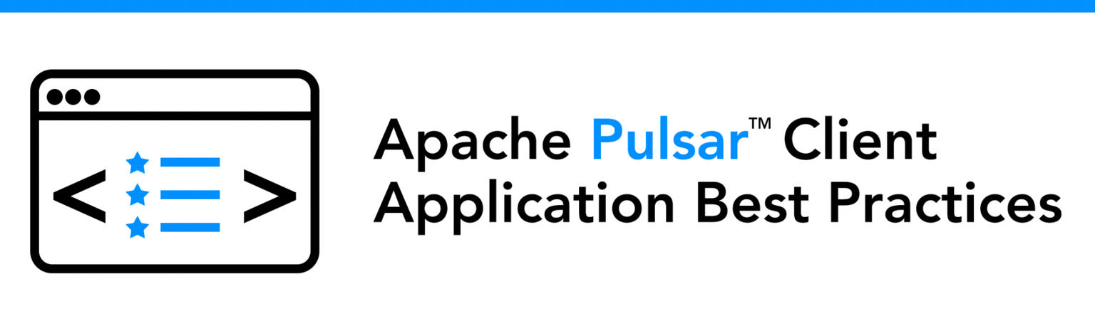 Apache Pulsar Client Application Best Practices