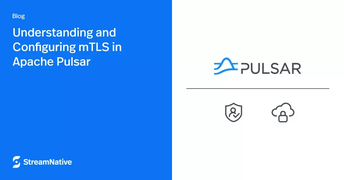 Understanding and Configuring mTLS in Apache Pulsar
