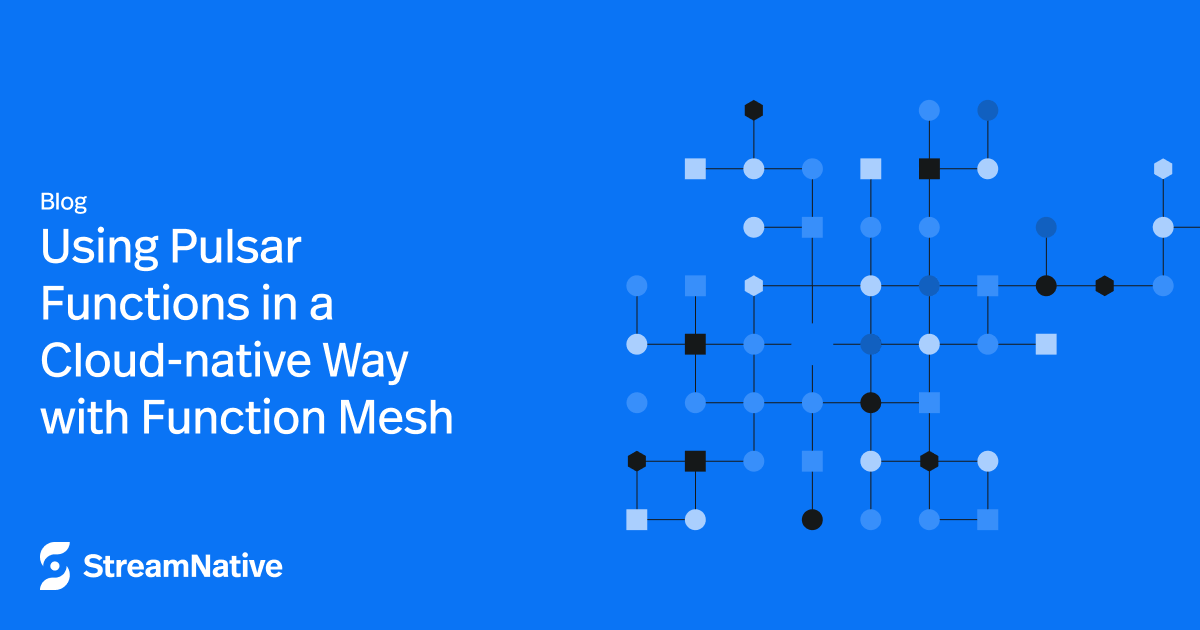 Using Pulsar Functions in a Cloud-native Way with Function Mesh