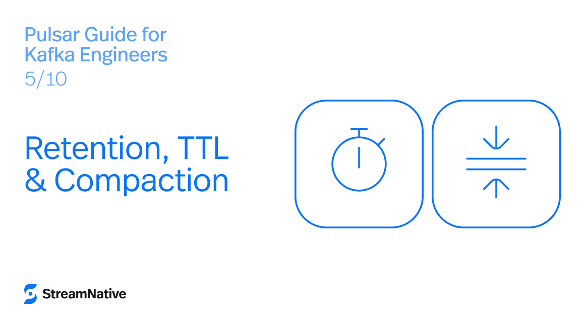 Pulsar Newbie Guide for Kafka Engineers (Part 5): Retention, TTL & Compaction