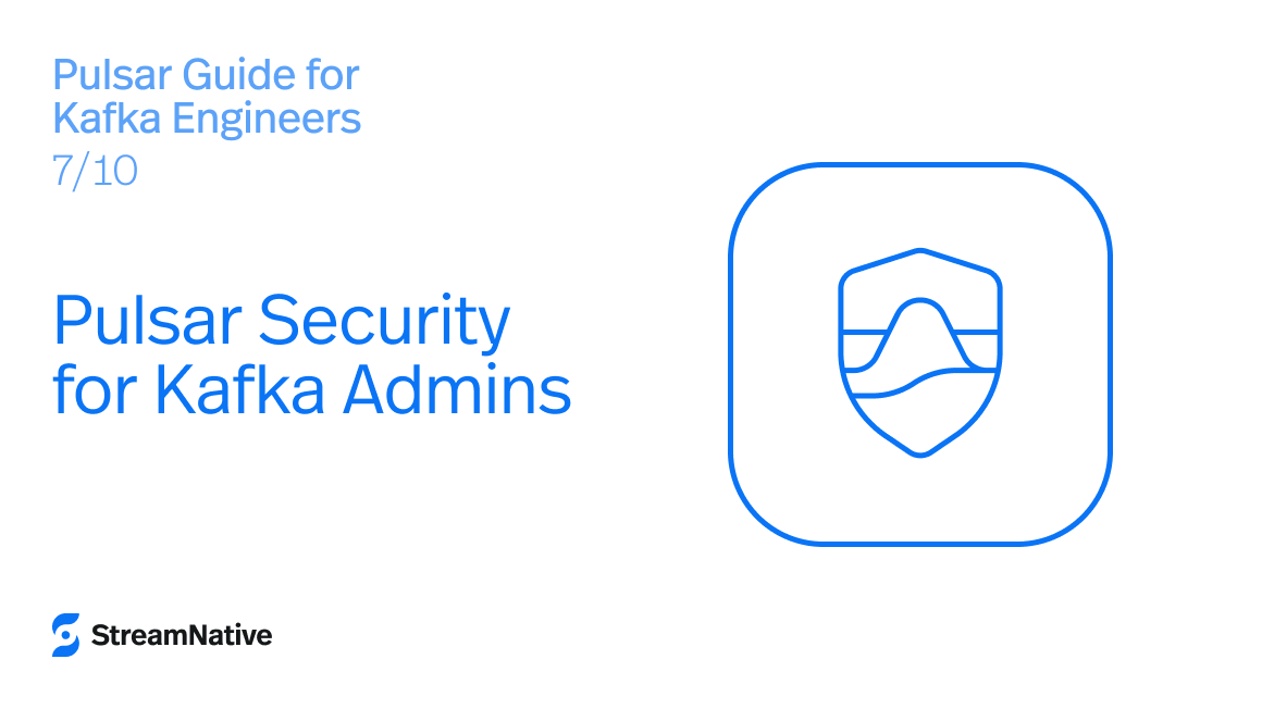 Pulsar Newbie Guide for Kafka Engineers (Part 7): Pulsar Security for Kafka Admins